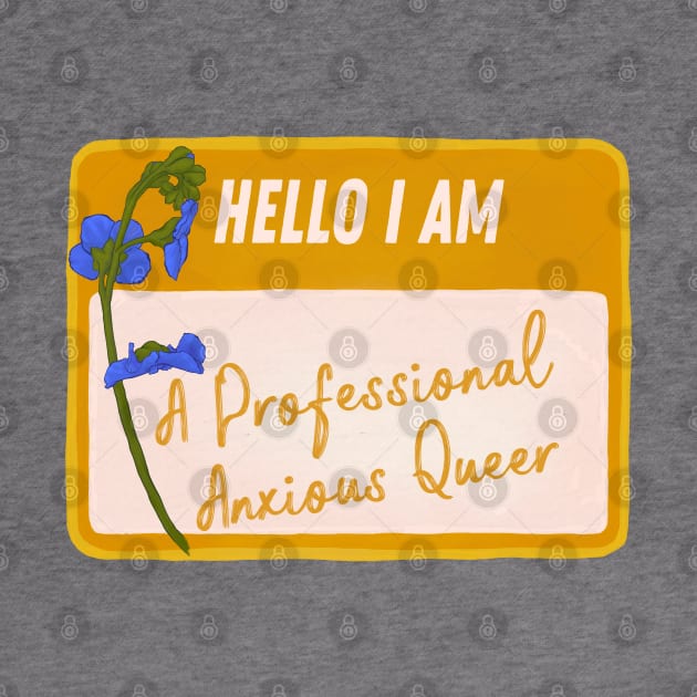 Hello I Am A Professional Anxious Queer by FabulouslyFeminist